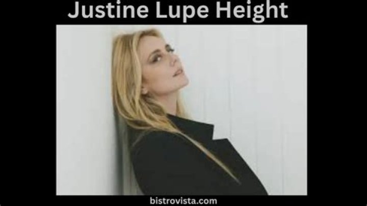 Unveiling Justine Lupe Height: Everything You Need to Know